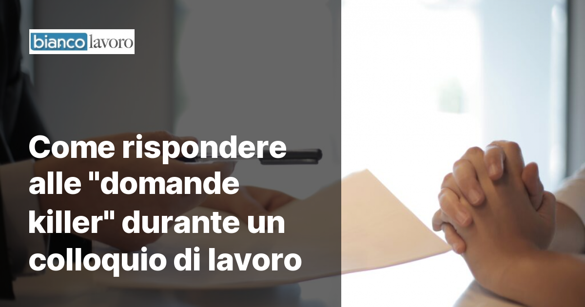 Come rispondere alle domande killer durante un colloquio di lavoro